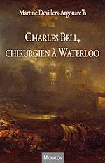Télécharger le livre :  Charles Bell, chirurgien à Waterloo
