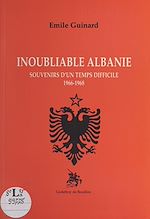 Télécharger le livre :  Inoubliable Albanie : souvenirs d'un temps difficile (1966-1968)