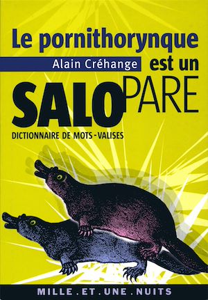 LE PORNITHORYNQUE EST UN SALOPARE - DICTIONNAIRE DE MOTS-VALISES