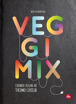Télécharger le livre :  Veggimix-Cuisiner vegan au thermo cuiseur