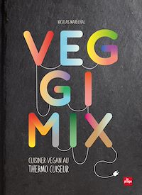 Téléchargez le livre :  Veggimix-Cuisiner vegan au thermo cuiseur