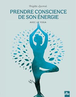 Télécharger le livre :  Prendre conscience de son énergie avec le yoga