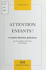 Télécharger le livre :  Attention enfants ! et autres histoires policières