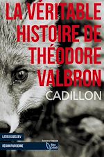 Télécharger le livre :  La Véritable Histoire de Théodore Valbron