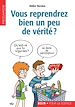 Télécharger le livre :  Vous reprendrez bien un peu de vérité ?