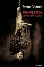 Télécharger le livre :  Francis Bacon, le ring de la douleur