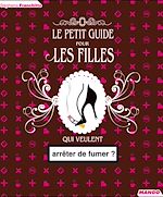 Télécharger le livre :  Le petit guide pour les filles qui veulent arrêter de fumer