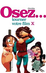 Télécharger le livre :  Osez tourner votre film X