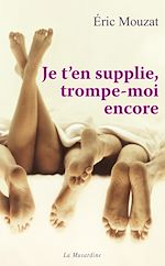 Télécharger le livre :  Je t'en supplie, trompe-moi encore