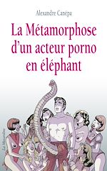 Télécharger le livre :  La métamorphose d'un acteur porno en éléphant