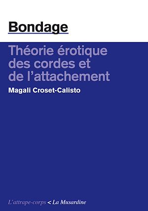 Téléchargez le livre :  Bondage. Théorie érotique des cordes et de l'attachement