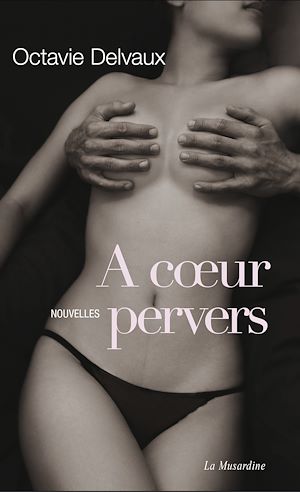 Téléchargez le livre :  A coeur pervers. Nouvelles