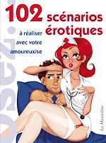 Télécharger le livre :  102 scénarios érotiques à réaliser avec votre amoureux/se
