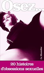 Télécharger le livre :  Osez 20 histoires d'obsessions sexuelles