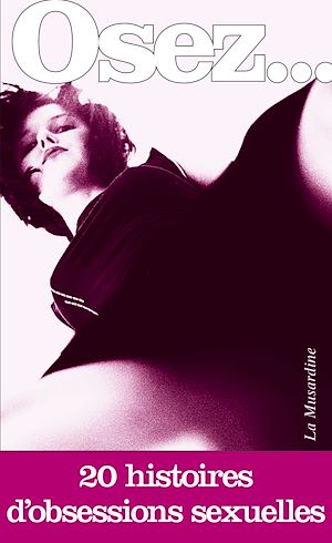 Téléchargez le livre :  Osez 20 histoires d'obsessions sexuelles