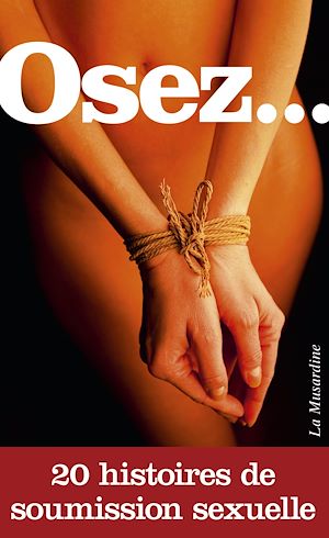Téléchargez le livre :  Osez 20 histoires de soumission sexuelle