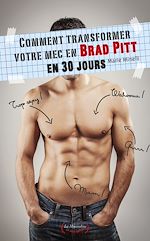 Télécharger le livre :  Comment transformer votre mec en Brad Pitt en 30 jours