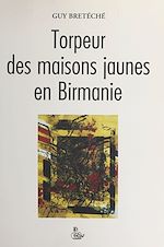Télécharger le livre :  Torpeur des maisons jaunes en Birmanie : trilogie