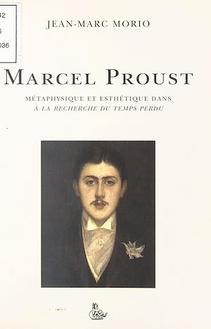Téléchargez le livre :  Marcel Proust : Métaphysique et esthétique dans «À la recherche du temps perdu»