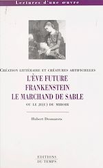 Télécharger le livre :  Création littéraire et créatures artificielles : «L'Ève future», «Frankenstein», «Le Marchand de sable» ou Le je(u) du miroir