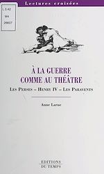 Télécharger le livre :  À la guerre comme au théâtre : «Les Perses», «Henri IV», «Les Paravents»