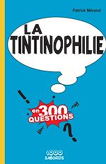 Télécharger le livre :  LA TINTINOPHILIE EN 300 QUESTIONS