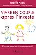 Télécharger le livre :  Vivre en couple après l'inceste - L'inceste, quand les victimes en parlent !