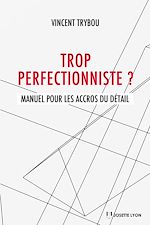 Télécharger le livre :  Trop perfectionniste - Manuel pour les accros du détail