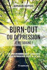 Télécharger le livre :  Burn-out ou dépression je me soigne - Un programme en 9 semaines pour retrouver goût à la vie