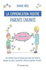 Télécharger le livre :  La communication positive parents enfants - Une méthode douce et ludique pour aider votre enfant à d