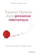 Télécharger le livre :  Traverser l'épreuve d'une grossesse interrompue - Fausse couche, IMG, mort foetale in utero
