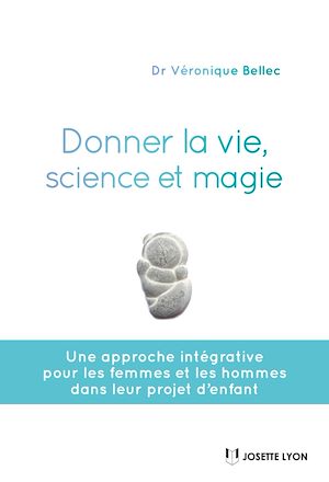 Téléchargez le livre :  Donner la vie, science ou magie ?