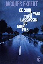 Télécharger le livre :  Ce soir je vais tuer l'assassin de mon fils