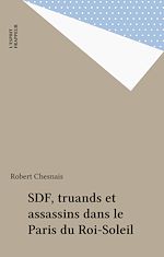 Télécharger le livre :  SDF, truands et assassins dans le Paris du Roi-Soleil