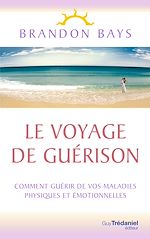 Télécharger le livre :  Le Voyage de Guérison - Un fantastique cheminement intérieur, vers la santé et la liberté