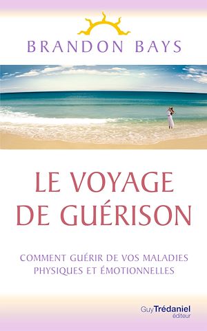 Téléchargez le livre :  Le Voyage de Guérison - Un fantastique cheminement intérieur, vers la santé et la liberté