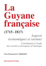 Télécharger le livre :  La Guyane française, aspects économiques et sociaux (1715-1817)