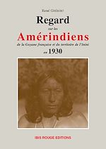 Télécharger le livre :  Regards sur les Amérindiens de la Guyane française et du territoire de l'Inini en 1930
