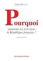 Télécharger le livre :  Pourquoi maintenir des Dom dans la République française ?