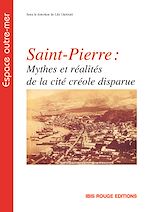 Télécharger le livre :  Saint-Pierre : mythes et réalités de la cité créole disparue