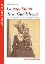 Télécharger le livre :  La population de la Guadeloupe de l'émancipation à l'assimilation (1848-1946)