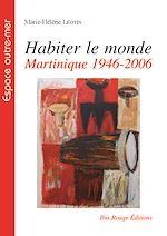 Télécharger le livre :  Habiter le monde : Martinique 1946-2006