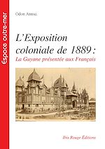Télécharger le livre :  L'exposition coloniale de 1889, la Guyane présentée aux Français