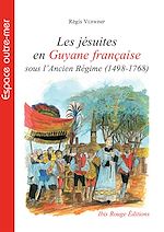 Télécharger le livre :  Les jésuites en Guyane sous l'Ancien-Régime (498-1768)