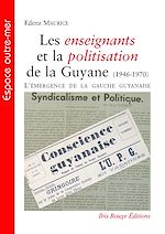 Télécharger le livre :  Les enseignants et la politisation de la Guyane (1946-1970) - L'émergence de la gauche guyanaise