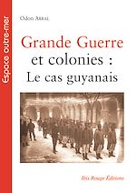 Télécharger le livre :  Grande Guerre et colonies : Le cas guyanais
