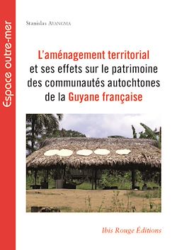 Télécharger le livre :  L'aménagement territorial et ses effets sur le patrimoine des communautés autochtones de la Guyane française