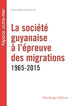 Télécharger le livre :  La société guyanaise à l'épreuve des migrations 1965-2015