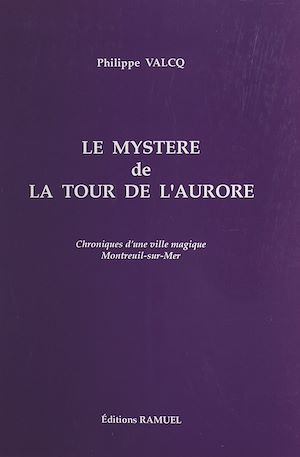 Téléchargez le livre :  Le mystère de la tour de l'Aurore : chroniques d'une ville magique, Montreuil-sur-Mer