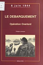 Télécharger le livre :  Le débarquement, opération Overlord : 6 juin 1944